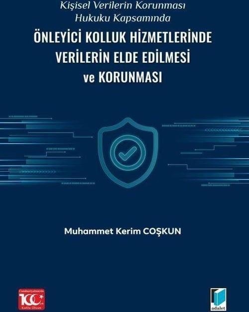 Kişisel Verilerin Korunması Hukuku Kapsamında Önleyici Kolluk Hizmetlerinde Verilerin Elde Edilmesi ve Korunması