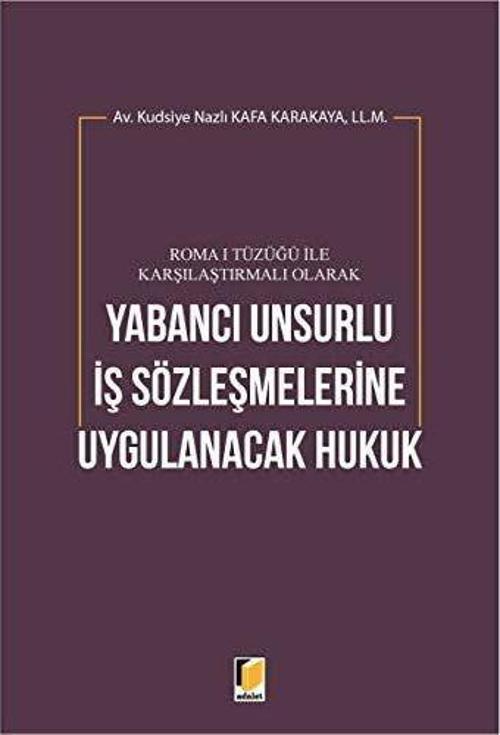 Roma 1 Tüzüğü ile Karşılaştırmalı Olarak Yabancı Unsurlu İş Sözleşmelerine Uygulanacak Hukuk