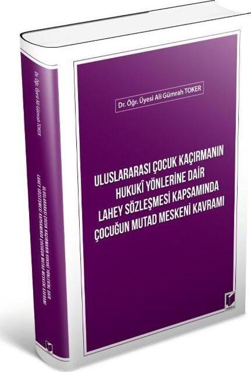 Uluslararası Çocuk Kaçırmanın Hukuki Yönlerine Dair Lahey Sözleşmesi Kapsamında Çocuğun Mutad Meskeni Kavramı