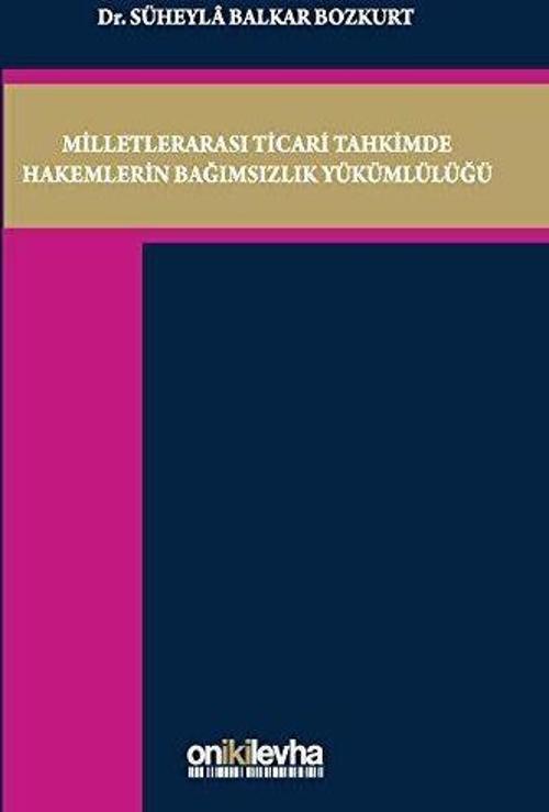Milletlerarası Ticari Tahkimde Hakemlerin Bağımsızlık Yükümlülüğü