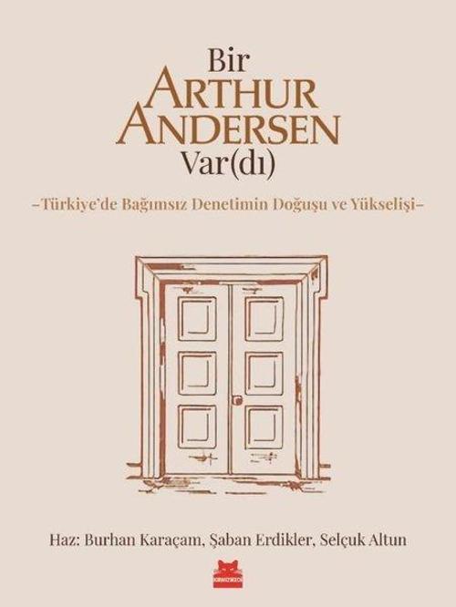 Bir Arthur Andersen Vardı - Türkiye'de Bağımsız Denetimin Doğuşu ve Yükselişi