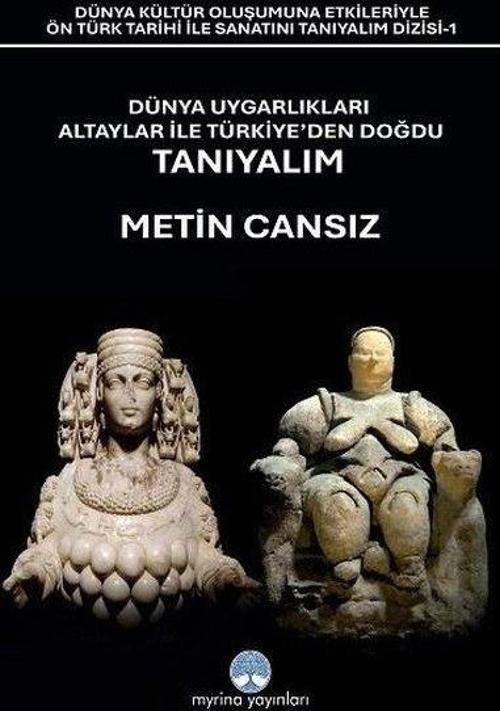 Dünya Uygarlıkları Altaylar İle Türkiye'den Doğdu Tanıyalım