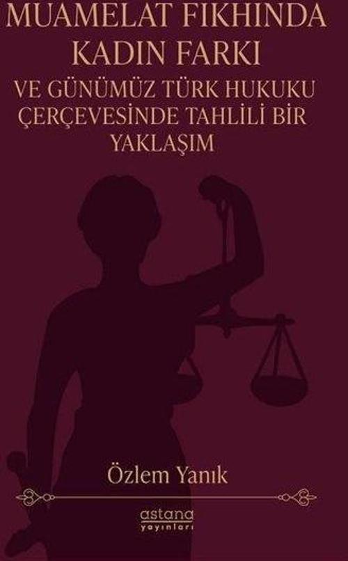 Muamelat Fıkhında Kadın Farkı ve Günümüz Türk Hukuku Çerçevesinde Tahlili Bir Yaklaşım