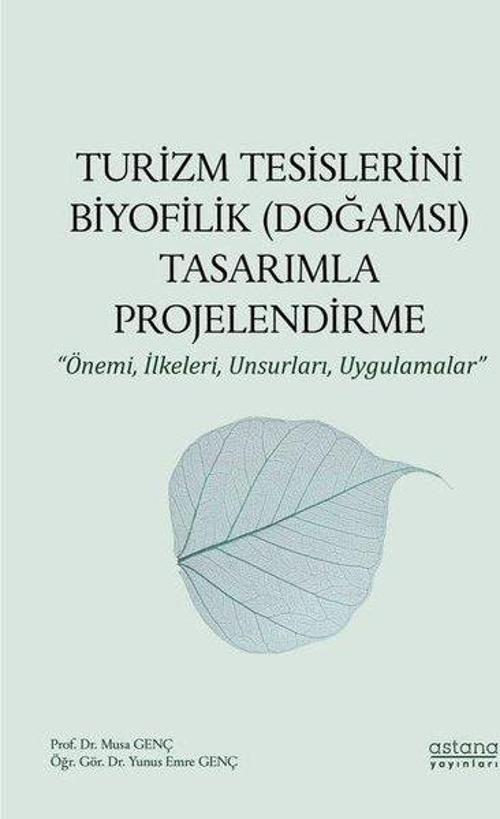 Turizm Tesislerini Biyofilik (Doğamsı) Tasarımla Projelendirme-Önemi İlkeleri Unsurları Uygulamal