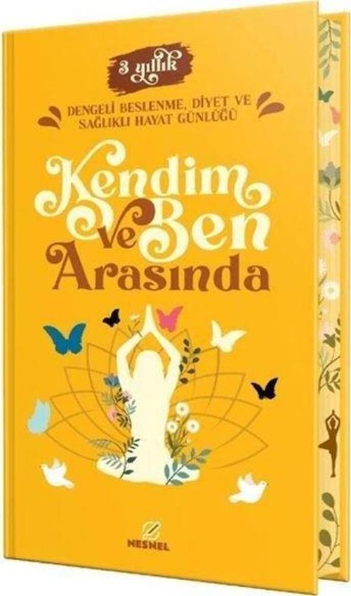 Kendim ve Ben Arasında - 3 Yıllık Dengeli Beslenme Diyet ve Sağlıklı Hayat Günlüğü
