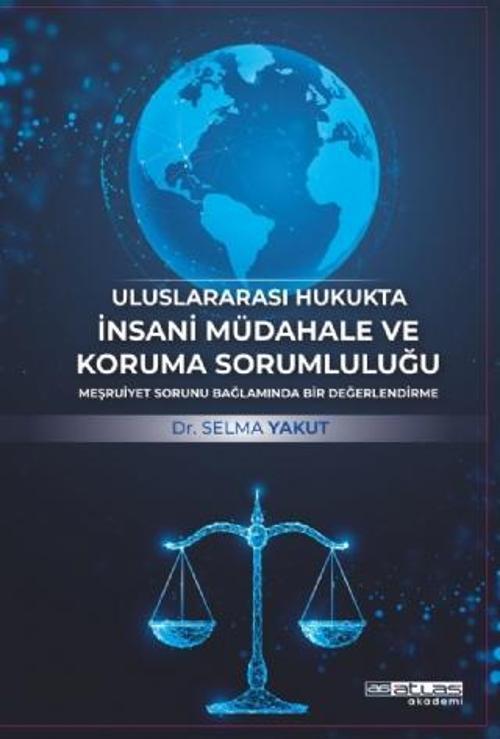 Atlas Akademi Uluslararası Hukukta İnsani Müdahale ve Koruma Sorumluluğu