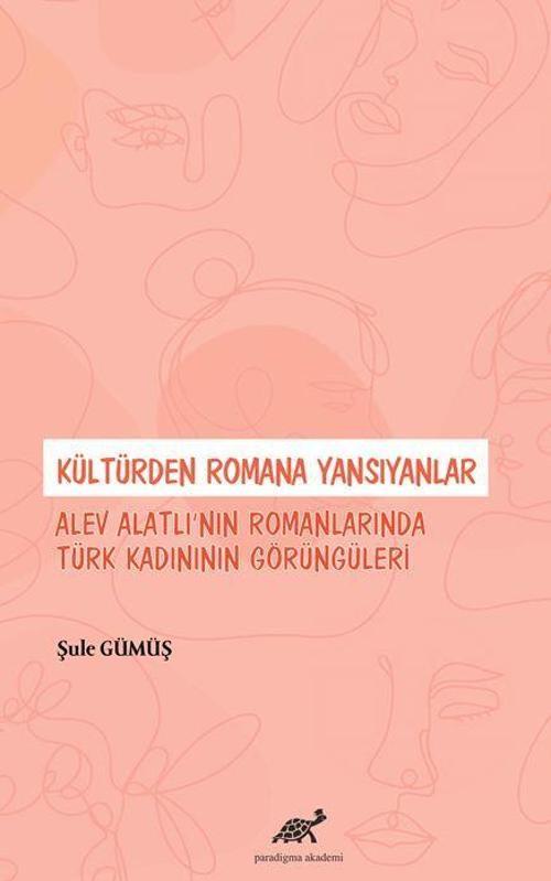 Kültürden Romana Yansıyanlar: Alev Alatlı’nın Romanlarında Türk Kadınının Görüngüleri