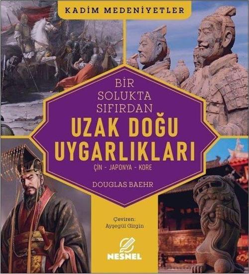 Bir Solukta Sıfırdan Uzak Doğu Uygarlıkları: Çin - Japonya - Kore - Kadim Medeniyetler