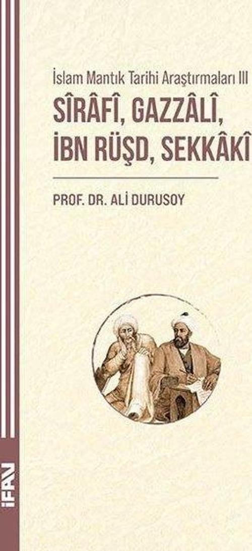 Sirafi Gazzali İbn Rüşd Sekkaki - İslam Mantık Tarihi Araştırmaları 3