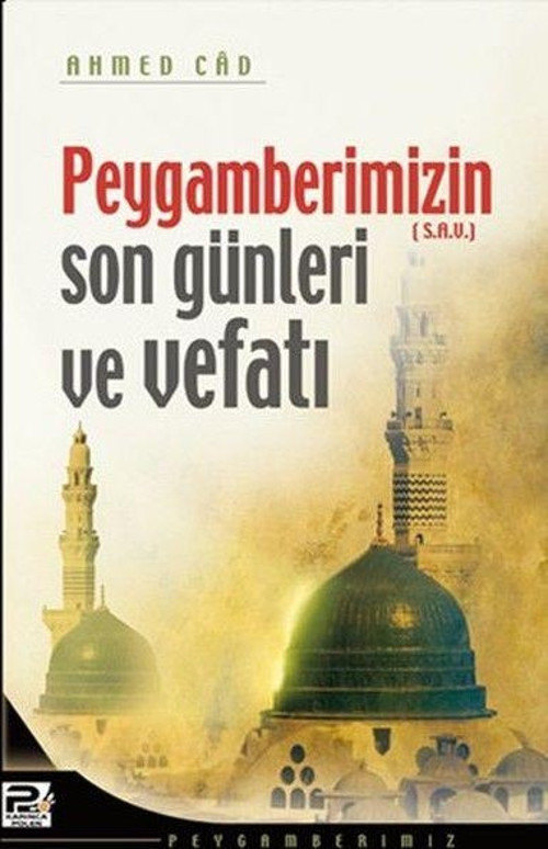 Peygamberimizin Son Günleri ve Vefatı