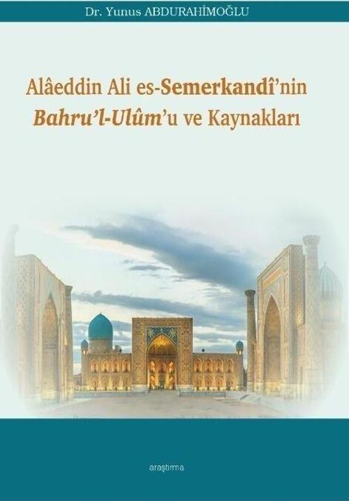 Alaeddin Ali Es-Semerkandi’nin Bahru’l-Ulum’u ve Kaynakları