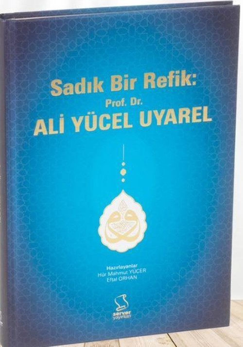 Sadık Bir Refik: Prof. Dr. Ali Yücel Uyarel
