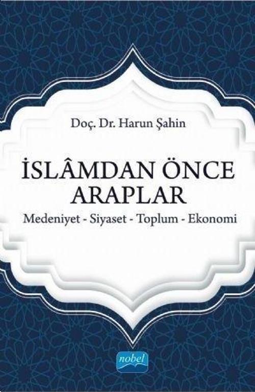 İslamdan Önce Araplar: Medeniyet-Siyaset-Toplum-Ekonomi