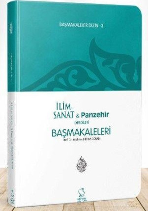 Başmakaleler - 3 (İlim Sanat ve Panzehir Dergileri Başmakaleleri)