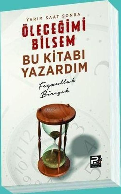 Yarım Saat Sonra Öleceğimi Bilsem Bu Kitabı Yazardım