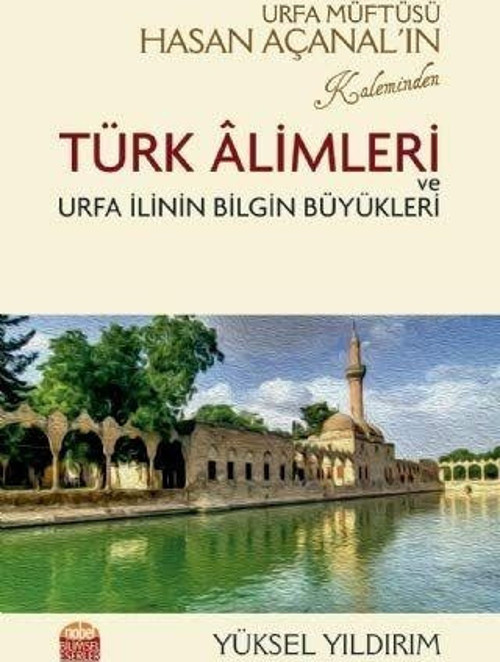 Urfa Müftüsü Hasan Açanal’ın Kaleminden Türk Alimleri ve Urfa İlinin Bilgin Büyükleri