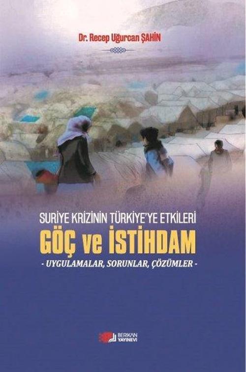 Suriye Krizinin Türkiye'ye Etkileri Göç ve İstihdam - Uygulamalar Sorunlar Çözümler