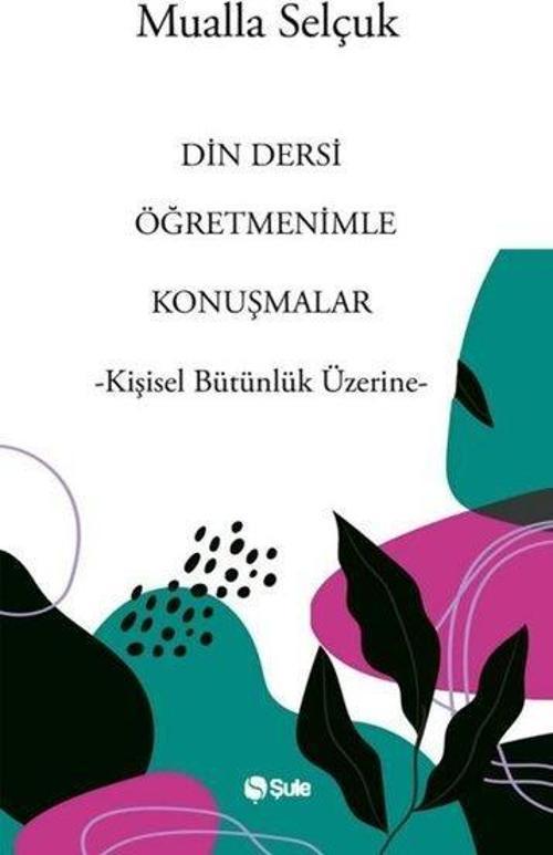 Din Dersi Öğretmenimle Konuşmalar - Kişisel Bütünlük Üzerine