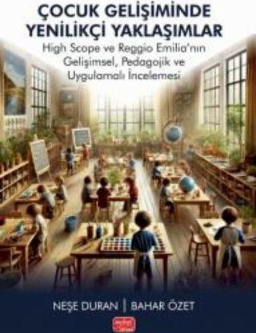 Çocuk Gelişiminde Yenilikçi Yaklaşımlar - High Scope ve Reggio Emilianın Gelişimsel Pedagojik ve U