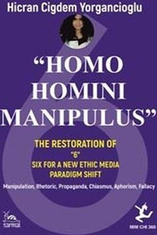 Homo Homini Manipulus - The Restoration of Six For a New Ethic Media Paradigm Shift