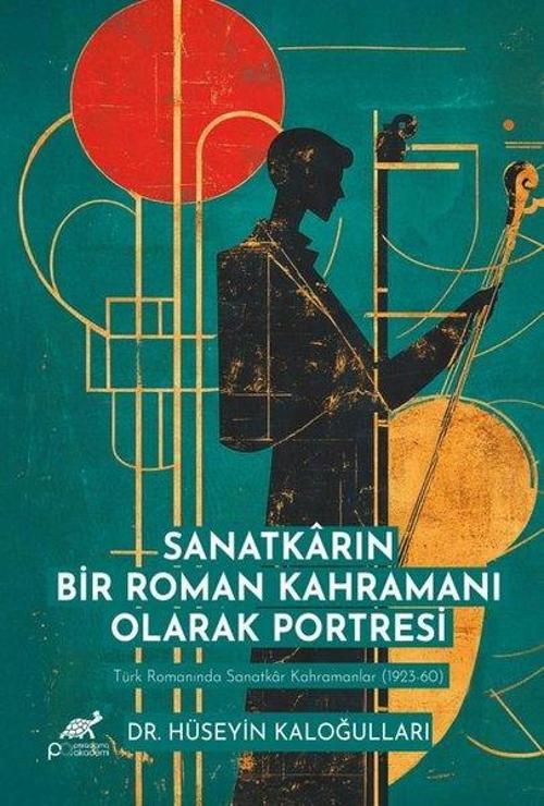 Sanatkarın Bir Roman Kahramanı Olarak Portresi - Türk Romanında Sanatkar Kahramanlar 1923-60