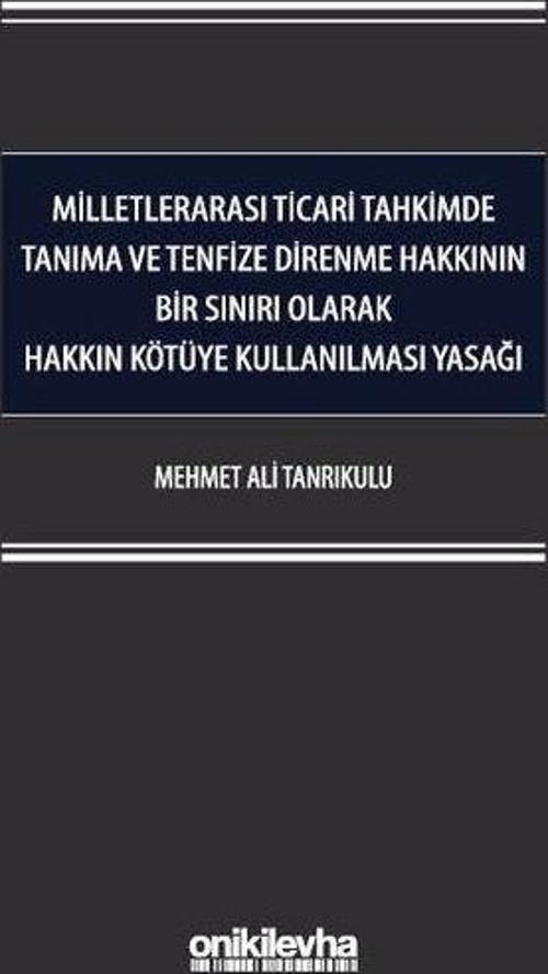 Milletlerarası Ticari Tahkimde Tanıma ve Tenfize Direnme Hakkının Bir Sınırı Olarak Hakkın Kötüye Ku