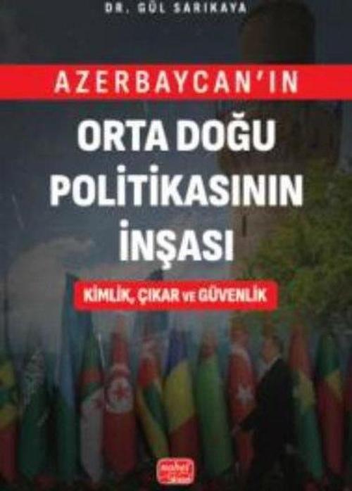 Azerbaycan'ın Orta Doğu Politikasının İnşası Kimlik Çıkar ve Güvenlik