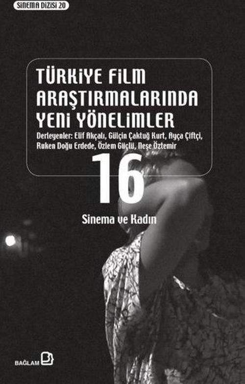 Türkiye Film Araştırmalarında Yeni Yönelimler 16 - Sinema ve Kadın