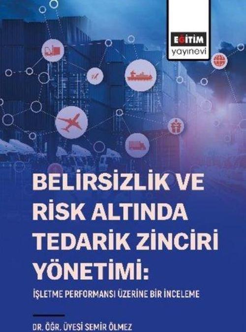 Belirsizlik ve Risk Altında Tedarik Zinciri Yönetimi: İşletme Performansı Üzerine Bir İnceleme