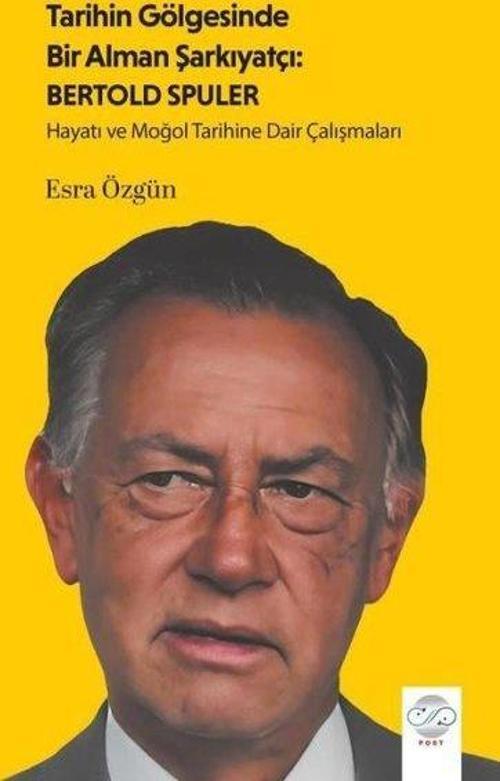 Tarihin Gölgesinde Bir Alman Şarkıyatçı: Bertold Spuler - Hayatı ve Moğol Tarihine Dair Çalışmaları