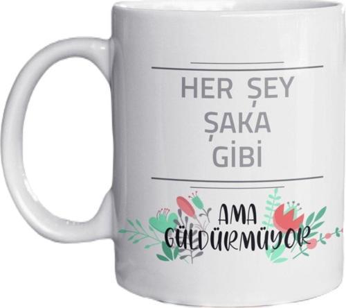 Her Şey Şaka Gibi Ama Güldürmüyor Yazılı Eğlenceli Özel Tasarım Baskılı Kupa Bardak Hediyelik Kupa