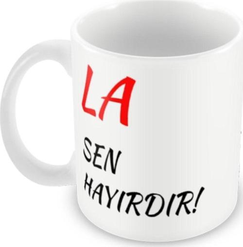 La Sen Hayırdır Baskılı Özel Beyaz Esprili Kupa Bardak | Komik Yazılı Kupa