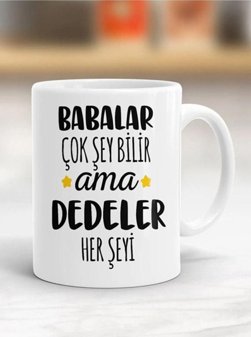 Babalar Çok Şeyi Bilir Ama Dedeler Herşeyi / Hediye Kupa Bardak