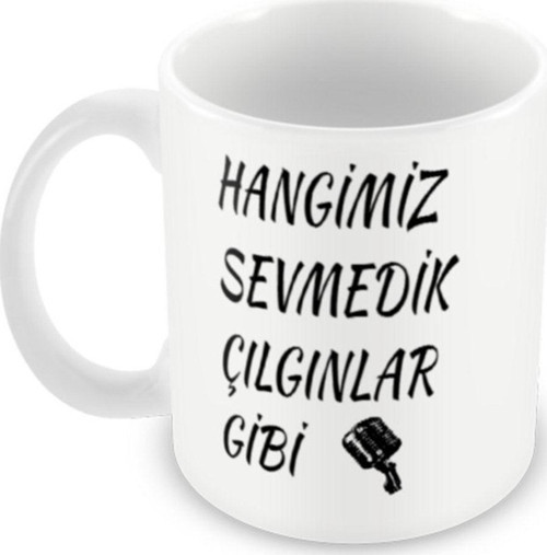 Hangimiz Sevmedik Çılgınlar Gibi Baskılı Seramik Beyaz Esprili Kupa Bardak