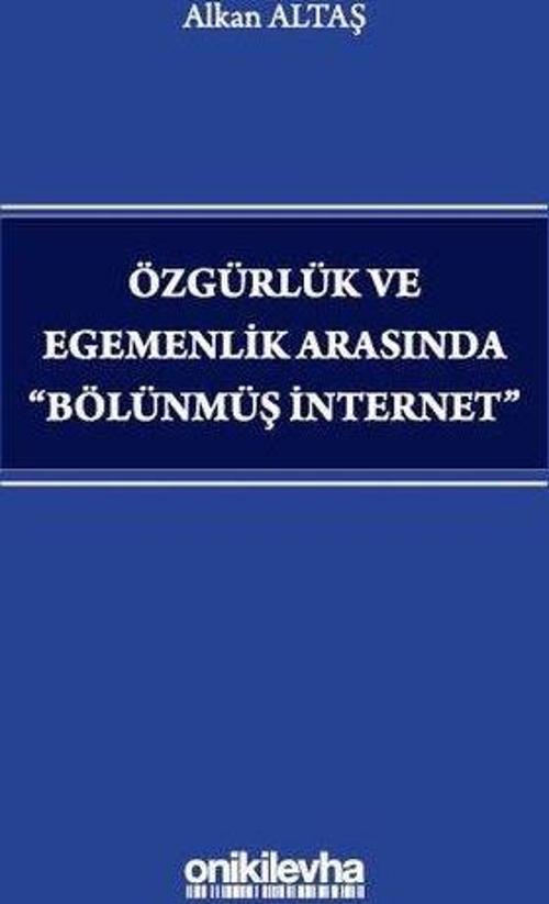 Özgürlük ve Egemenlik Arasında Bölünmüş İnternet