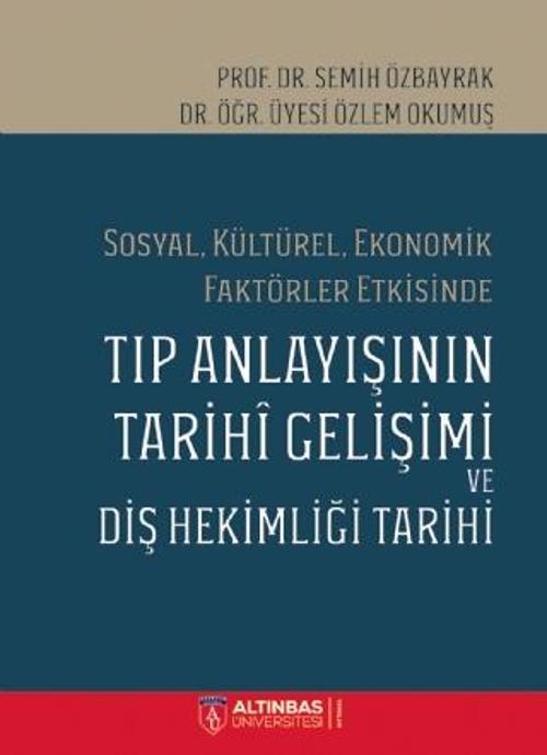 Sosyal, Kültürel, Ekonomik Faktörler Etkisinde TIP ANLAYIŞININ TARİHÎ GELİŞİMİ VE DİŞ HEKİMLİĞİ TARİ