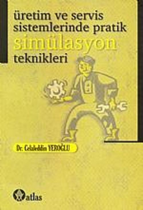 Üretim ve Servis Sistemlerinde Pratik Simülasyon Teknikleri