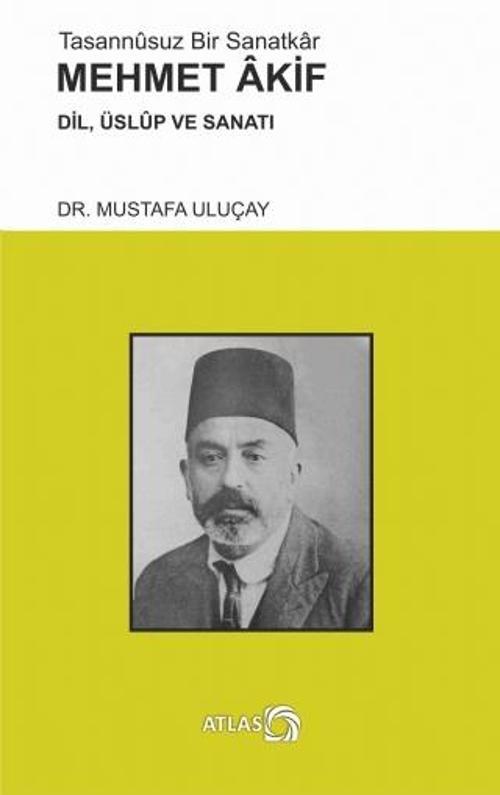 Tasannûsuz Bir Sanatkâr MEHMET AKİF - Dil, Üslûp ve Sanatı