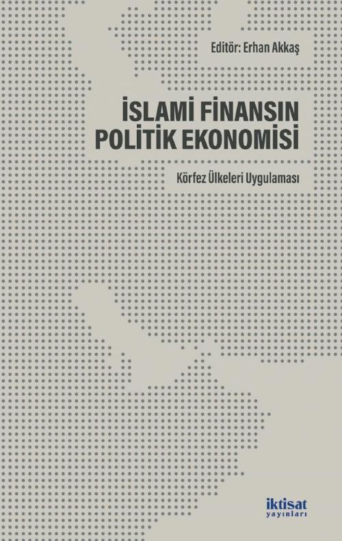 İSLAMİ FİNANSIN POLİTİK EKONOMİSİ: Körfez Ülkeleri Uygulaması