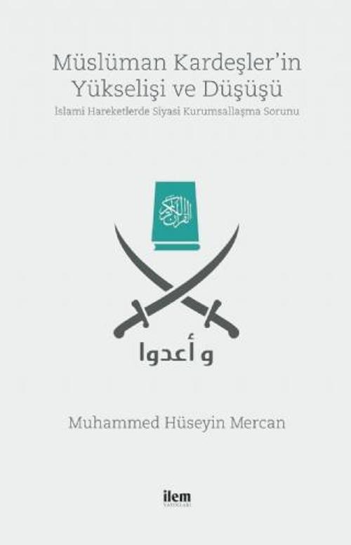 MÜSLÜMAN KARDEŞLER’İN YÜKSELİŞİ VE DÜŞÜŞÜ -İslami Hareketlerde Siyasi Kurumsallaşma Sorunu-