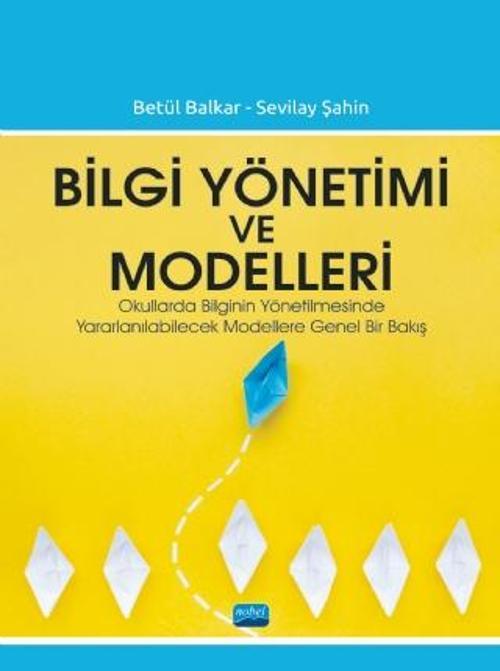 BİLGİ YÖNETİMİ VE MODELLERİ - Okullarda Bilginin Yönetilmesinde Yararlanılabilecek Modellere Genel B