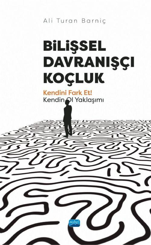 BİLİŞSEL DAVRANIŞÇI KOÇLUK - Kendini Fark Et! Kendin Ol Yaklaşımı