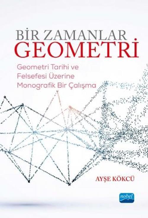 BİR ZAMANLAR GEOMETRİ-Geometri Tarihi ve Felsefesi Üzerine Monografik Bir Çalışma