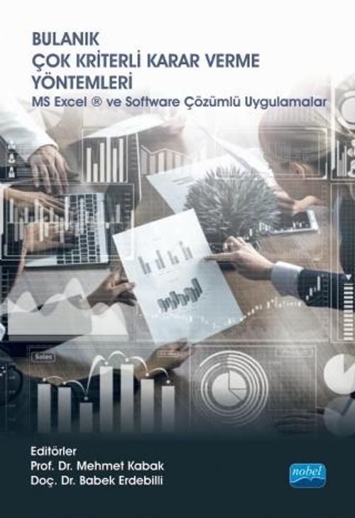BULANIK ÇOK KRİTERLİ KARAR VERME YÖNTEMLERİ - MS Excel ® ve Software Çözümlü Uygulamalar