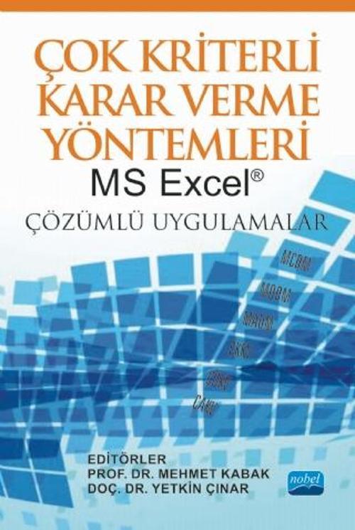 ÇOK KRİTERLİ KARAR VERME YÖNTEMLERİ: MS Excel® Çözümlü Uygulamalar