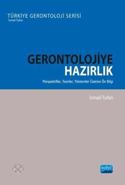 GERONTOLOJİYE HAZIRLIK – Perspektifler, Teoriler, Yöntemler Üzerine Ön Bilgi - Türkiye Gerontoloji S