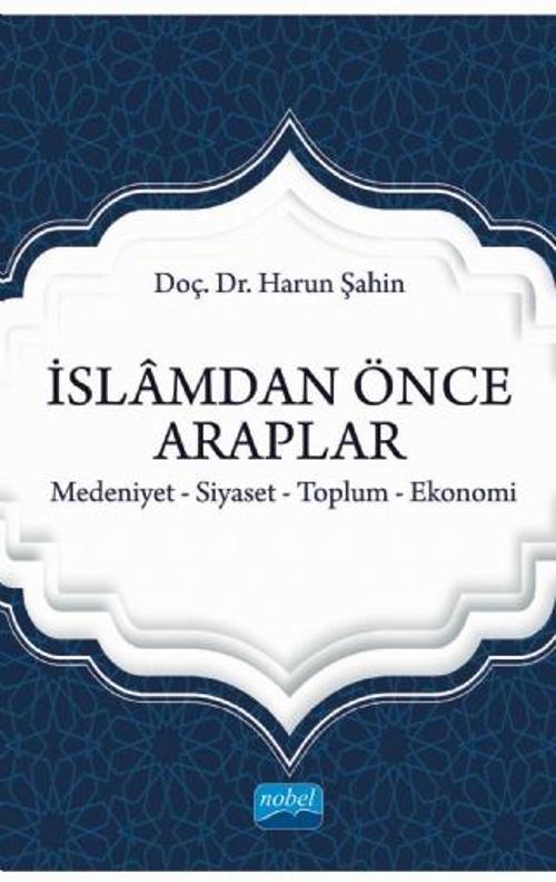 İSLÂMDAN ÖNCE ARAPLAR Medeniyet-Siyaset-Toplum-Ekonomi