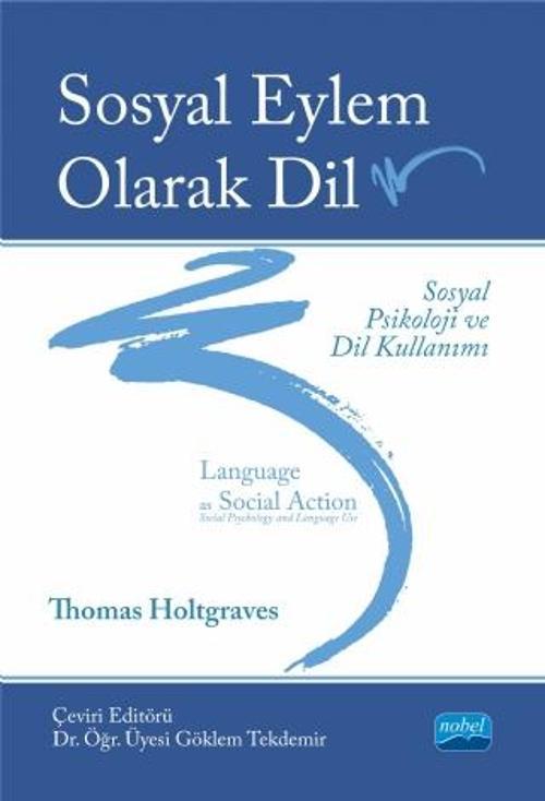 SOSYAL EYLEM OLARAK DİL: SOSYAL PSİKOLOJİ VE DİL KULLANIMI / Language As Social Action: Social Psych