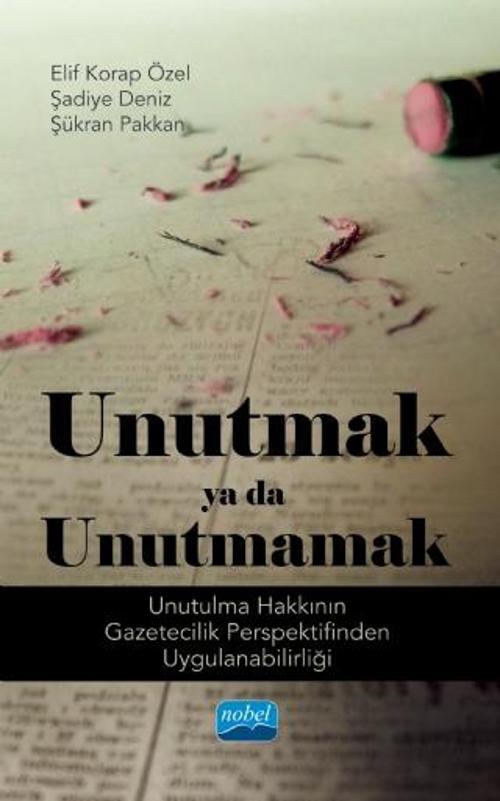 UNUTMAK YA DA UNUTMAMAK! (Unutulma Hakkının Gazetecilik Perspektifinden Uygulanabilirliği)