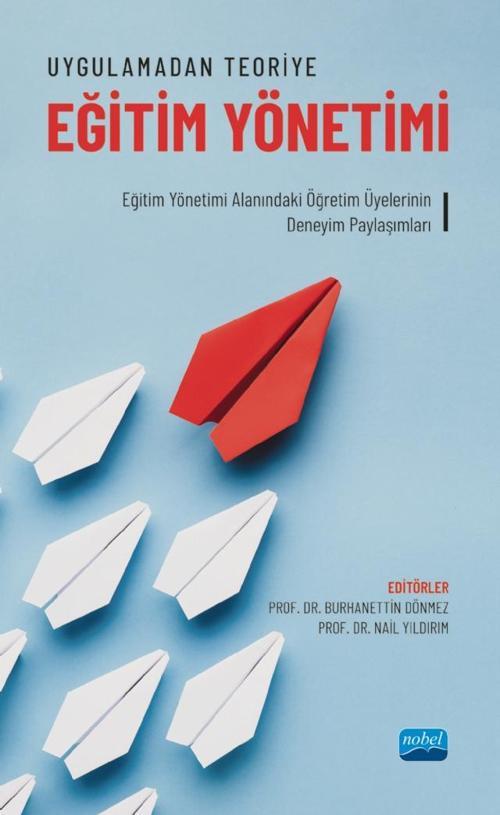 UYGULAMADAN TEORİYE EĞİTİM YÖNETİMİ - Eğitim Yönetimi Alanındaki Öğretim Üyelerinin Deneyim Paylaşım
